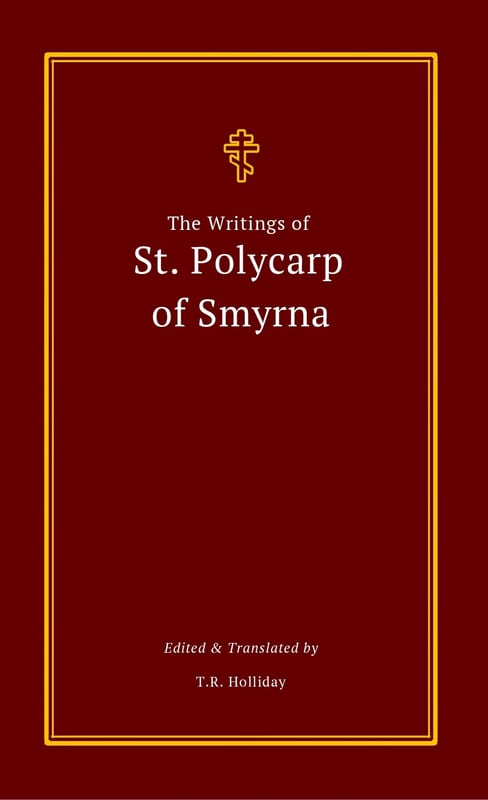 Book cover — The Writings of Saint Polycarp of Smyrna, translated by T.R. Holliday
